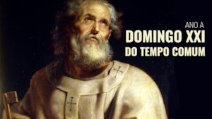 Domingo XXI do Tempo Comum | Ano A